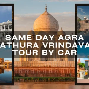 Same Day Agra Mathura Vrindavan Tour by Car