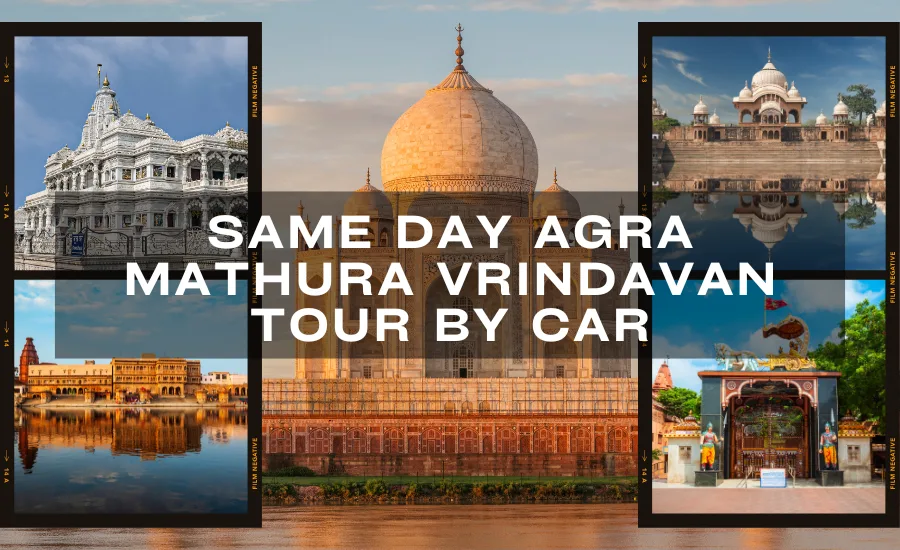 Same Day Agra Mathura Vrindavan Tour by Car