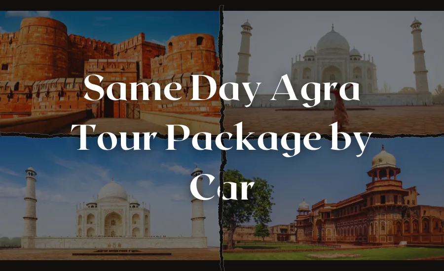 Same Day Agra Tour Package by Car