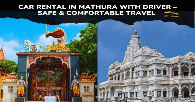 Car Rental in Mathura with Driver – Safe & Comfortable Travel 