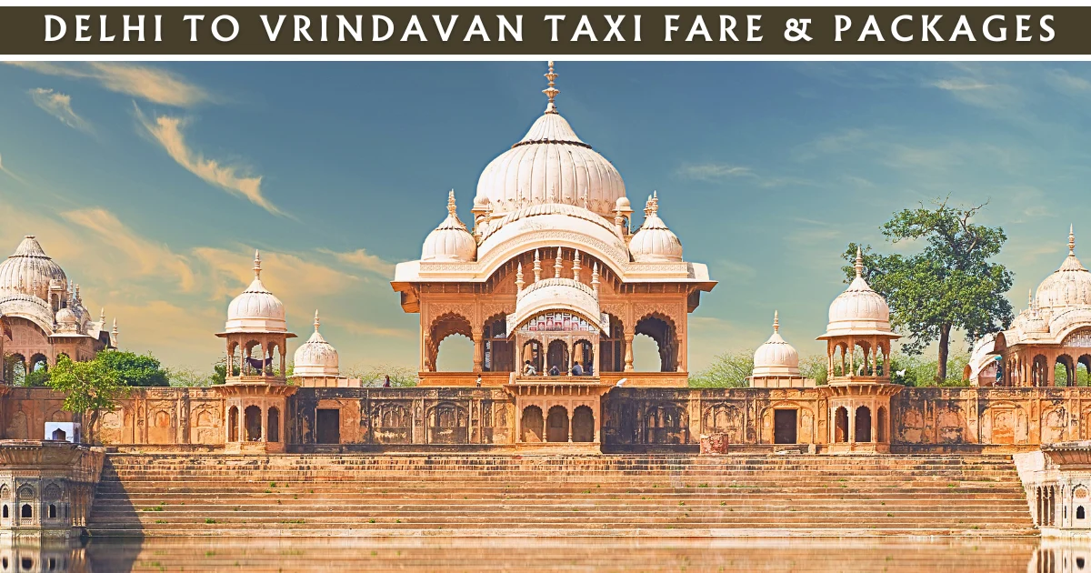 Delhi to Vrindavan Taxi Fare & Packages