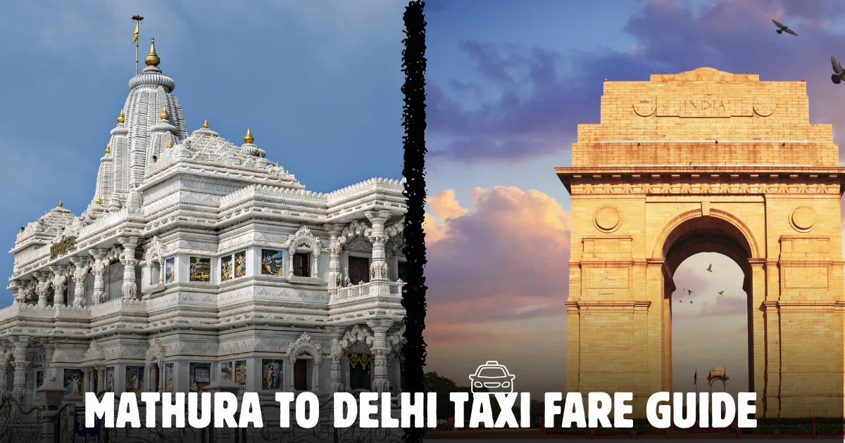 Mathura to Delhi Taxi Fare Guide