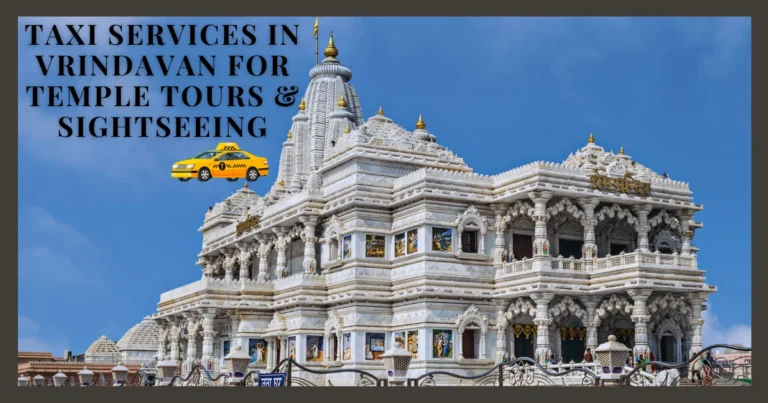 Book Trusted Taxi Services in Vrindavan for Temple Tours & Sightseeing