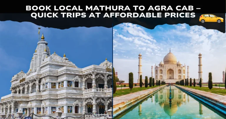 Book Local Mathura to Agra Cab – Quick Trips at Affordable Prices